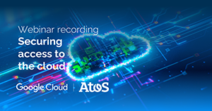 Atos cybersecurity - webinar - securing access Cloud